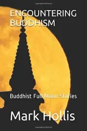 ENCOUNTERING BUDDHISM: BUDDHIST FULL MOON STORIES By Mark Hollis **BRAND NEW**