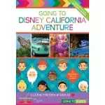 GOING TO DISNEY CALIFORNIA ADVENTURE: A GUIDE FOR KIDS & KIDS AT HEART