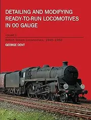 Detailing and Modifying Ready-to-run Locomotives in Oo Gauge, Vol.2: British Steam Locomotives 1948-1968