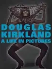 A Life in Pictures: The Douglas Kirkland Monograph by Douglas Kirkland (English)