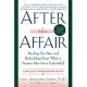 After the Affair: Healing the Pain and Rebuilding Trust When a Partner Has Been Unfaithful