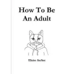 HOW TO BE AN ADULT