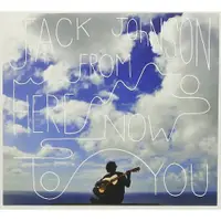 在飛比找蝦皮購物優惠-Jack Johnson- From Here To Now