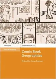 COMIC BOOK GEOGRAPHIES (MEDIA GEOGRAPHY AT MAINZ) By Jason Dittmer **BRAND NEW**