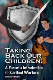 Taking Back Our Children: : A Parent's Guide to Spiritual Warfare by Chandra Med