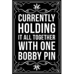 CURRENTLY HOLDING IT ALL TOGETHER WITH ONE BOBBY PIN: THIS 6