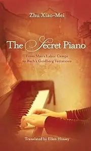 The Secret Piano: From Mao's Labor Camps to Bach's Goldberg Variations