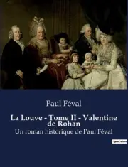 La Louve - Tome II - Valentine de Rohan: Un roman historique de Paul F?val by Pa