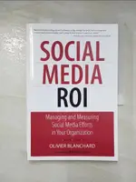 【書寶二手書T8／財經企管_D7B】SOCIAL MEDIA ROI: MANAGING AND MEASURING SOCIAL MEDIA EFFORTS IN YOUR ORGANIZATION_BLANCHARD, OLIVIER