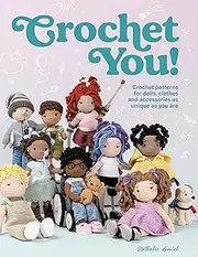 Crochet You!: Make Unique and Inclusive Dolls for all with this Crochet Pattern Collection: Crochet Patterns for Dolls, Clothes and Accessories as Unique as You Are