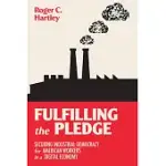 FULFILLING THE PLEDGE: SECURING INDUSTRIAL DEMOCRACY FOR AMERICAN WORKERS IN A DIGITAL ECONOMY