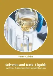 Solvents and Ionic Liquids: Synthesis, Characterization and Applications by Penn