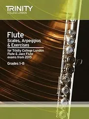 Trinity College London Flute Scales, Arpeggios and Exercises Music Book: From 2015