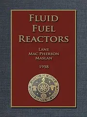 FLUID FUEL REACTORS: Molten Salt Reactors, Aqueous Homogeneous Reactors, Fluoride Reactors, Chloride Reactors, Liquid Metal Reactors and Why Liquid Fission