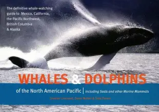 Whales & Dolphins of the North American Pacific: Including Seals & Other Marine Mammals