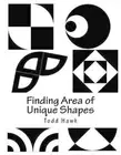 Finding Area of Unique Shapes: Finding the Area of Unique Geometric Shapes by To