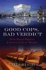 GOOD COPS, BAD VERDICT - HOW RACIAL POLITICS CONVICTED US By Larry Nevers *NEW*
