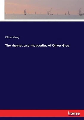 The rhymes and rhapsodies of Oliver Grey by Oliver Grey (English) Paperback Book