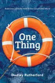 One Thing: Rediscover a Simpler Faith in Our Complicated World [Paperback] Dud..