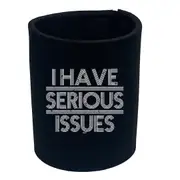Have Serious Issues - Funny Novelty Stubby Holder