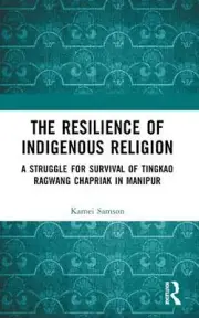 The Resilience of Indigenous Religion: A Struggle for Survival of Tingkao Ragwan
