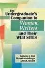The Undergraduate's Companion to Women Writers and Their Web Sites by Katharine