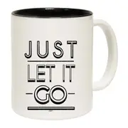 Just Let It Go Mug Cup