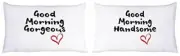 Good Morning Gorgeous Good Morning Handsome Couple Pillowcases Romantic Annivers
