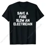 SAVE A FUSE BLOW AN ELECTRICIAN T 恤搞笑語錄男士棉 T 恤印花 T 恤休閒最新款