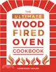 The Ultimate Wood/Fired Oven Cookbook: Recipes, Tips and Tricks that Make the Most of Your Outdoor Oven
