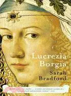 Lucrezia Borgia ─ Life, Love, And Death in Renaissance Italy