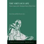 THE VIRTUOUS LIFE: THOMAS AQUINAS ON THE THEOLOGICAL NATURE OF MORAL VIRTUES