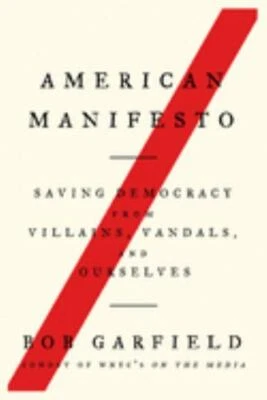 American Manifesto: Saving Democracy from Villains, Vandals, and Ourselves