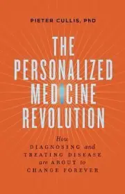 The Personalized Medicine Revolution: How Diagnosing and Treating Disease Are Ab