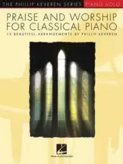 Praise and Worship for Classical Piano - 15 Beautiful Arrangements by Phillip...