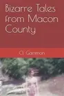 Bizarre Tales from Macon County by Gammon, Cl, Brand New, Free shipping in th...