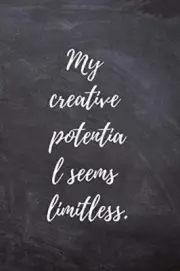 My Creative Potentia L Seems Limitless: Positive, Complement, Notebook, Journal,