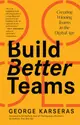 Build Better Teams: Creating Winning Teams in the Digital Age (Develop High Performing Teams; Be a Good Leader; Human Resources & Personne