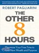 The Other 8 Hours ─ Maximize Your Free Time to Create New Wealth & Purpose