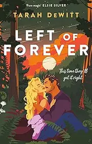 Left of Forever: A second-chance romance with yearning, angst and a road trip to HEA