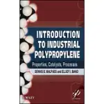 INTRODUCTION TO INDUSTRIAL POLYPROPYLENE: PROPERTIES, CATALYSTS PROCESSES