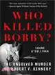 Who Killed Bobby? ─ The Unsolved Murder of Robert F. Kennedy