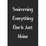SWIMMING EVERYTHING ELSE IS JUST NOISE: LINED JOURNAL, 120 PAGES, 6 X 9, FUNNY SWIMMING GIFT IDEA, BLACK MATTE FINISH (SWIMMING EVERYTHING ELSE IS JUS