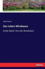 Das Leben Mirabeaus: Erster Band: Von der Revolution by Alfred Stern (German) Pa