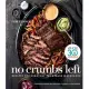 No Crumbs Left: Whole30 Endorsed, Recipes for Everyday Food Made Marvelous