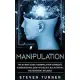 Manipulation: The Ultimate Guide to Manipulation Techniques, Human Behavior, Dark Psychology, NLP, Deception, and Increasing Influen