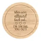 When We're Allowed Back Out I'm Taking You Out Round Chopping Cheese Board