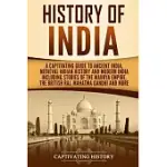 HISTORY OF INDIA: A CAPTIVATING GUIDE TO ANCIENT INDIA, MEDIEVAL INDIAN HISTORY, AND MODERN INDIA INCLUDING STORIES OF THE MAURYA EMPIRE
