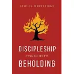 DISCIPLESHIP BEGINS WITH BEHOLDING