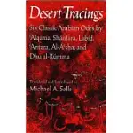 DESERT TRACINGS: SIX CLASSIC ARABIAN ODES BY ’ALGAMA, SHANFARA, LABID, ’ANTARA, AL-A’SHA, DHU AL-RUMMA